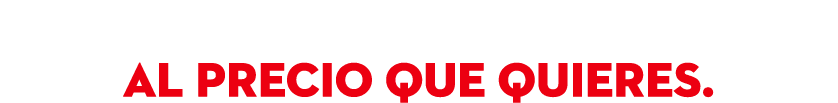  al precio que quieres.