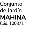 Conjunto de Jard n MAHINA C d. 100371