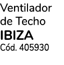 Ventilador de Techo ibiza C d. 405930