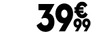 39 € 99