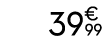 39€ 99