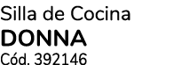 Silla de Cocina DONNA C d. 392146