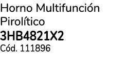 Horno Multifunci n Pirol tico 3HB4821X2 C d. 111896