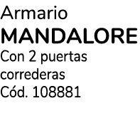 Armario MANDALORE Con 2 puertas correderas C d. 108881