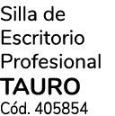 Silla de Escritorio Profesional TAURO C d. 405854
