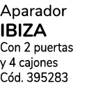 Aparador ibiza Con 2 puertas y 4 cajones C d. 395283