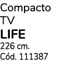 Compacto TV LIFE 226 cm. C d. 111387