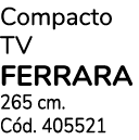 Compacto TV FERRARA 265 cm. C d. 405521