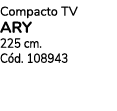 Compacto TV ary 225 cm. C d. 108943
