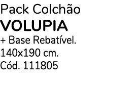 Pack Colch o VOLUPIA + Base Rebat vel. 140x190 cm. C d. 111805