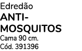 Edred o ANTI MOSQUITOS Cama 90 cm. C d. 391396