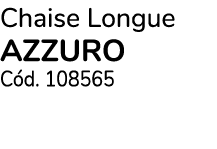 Chaise Longue AZZURO C d. 108565