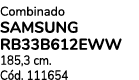Combinado samsung RB33B612EWW 185,3 cm. C d. 111654