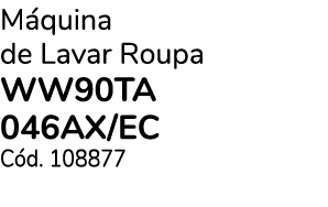M quina de Lavar Roupa WW90TA 046AX/EC C d. 108877