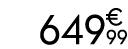 649 € 99