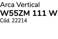 Arca Vertical W55ZM 111 W C d. 22214