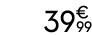 39€ 99