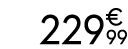 229€ 99