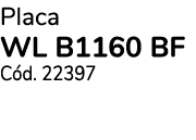 Placa WL B1160 BF C d. 22397