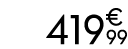 419€ 99