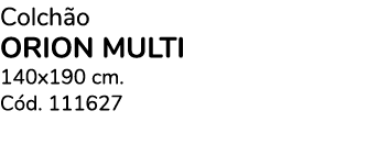 Colch o ORION MULTI 140x190 cm. C d. 111627