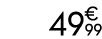 49 € 99