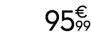 95 € 99