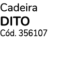 Cadeira DITO C d. 356107