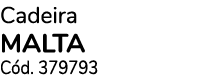 Cadeira malta C d. 379793