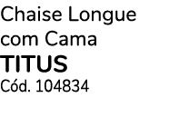 Chaise Longue com Cama TITUS C d. 104834