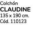 Colch n CLAUDINE 135 x 190 cm. C d. 110123