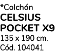 *Colch n CELSIUS POCKET X9 135 x 190 cm. C d. 104041