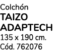 Colch n taizo adaptech 135 x 190 cm. C d. 762076
