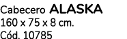 Cabecero ALASKA 160 x 75 x 8 cm. C d. 10785 