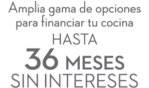 Amplia gama de opciones para financiar tu cocina hasta 36 meses sin intereses