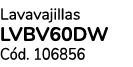 Lavavajillas LVBV60DW C d. 106856