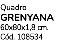 Quadro Grenyana 60x80x1,8 cm. C d. 108534