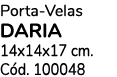 Porta Velas DaRia 14x14x17 cm. C d. 100048