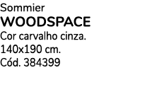 Sommier woodspace Cor carvalho cinza. 140x190 cm. C d. 384399