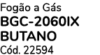 Fog o a G s BGC 2060IX Butano C d. 22594 