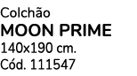 Colch o MOON PRIME 140x190 cm. C d. 111547