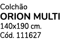 Colch o ORION MULTI 140x190 cm. C d. 111627