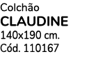 Colch o CLAUDINE 140x190 cm. C d. 110167