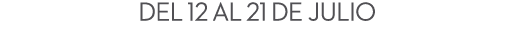 Del 12 al 21 de julio 