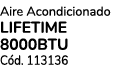 Aire Acondicionado LIFETIME 8000BTU C d. 113136