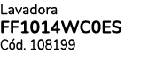 Lavadora FF1014WC0ES C d. 108199