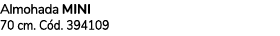 Almohada MINI 70 cm. C d. 394109 