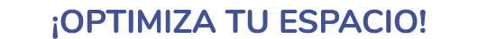 ¡Optimiza tu espacio!