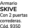 Armario SKIVE Con 2 puertas correderas. C d. 9350 