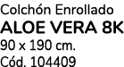 Colch n Enrollado aloe vera 8k 90 x 190 cm. C d. 104409